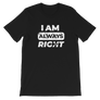 I am Always Right T-Shirt
