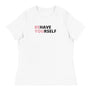 Behave Yourself Women's T-Shirt