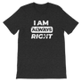 I am Always Right T-Shirt