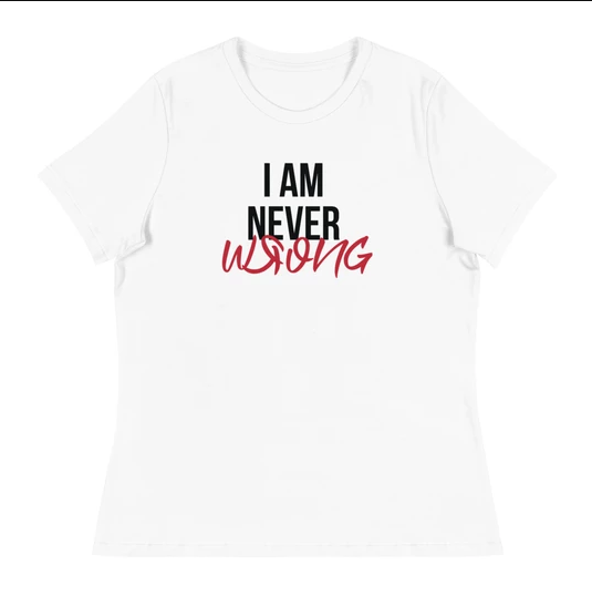 I Am Never Wrong Women's T-Shirt