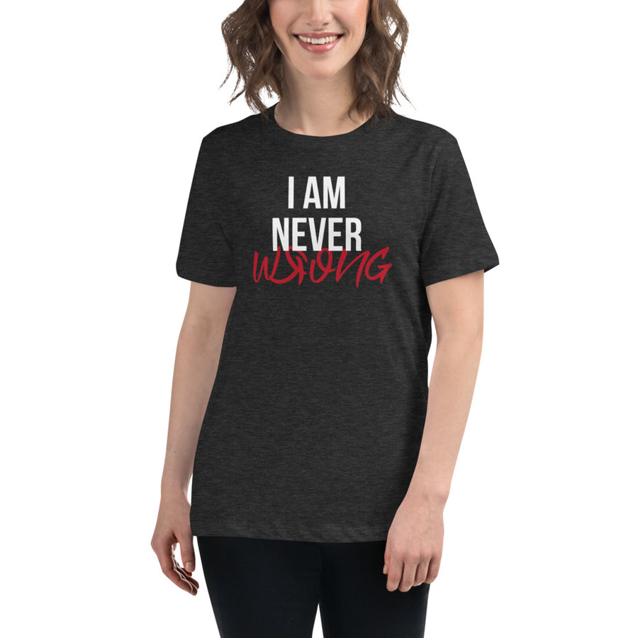 I Am Never Wrong Women's T-Shirt
