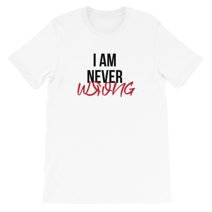 I Am Never Wrong T-Shirt