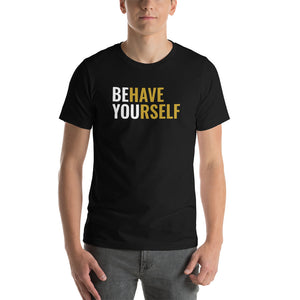 Behave Yourself T-Shirt