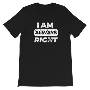 I am Always Right T-Shirt