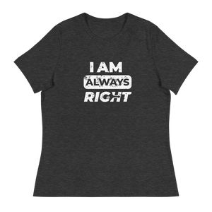I am Always Right Women's T-Shirt