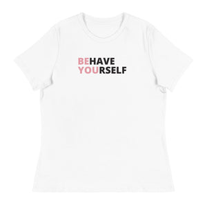 Behave Yourself Women's T-Shirt