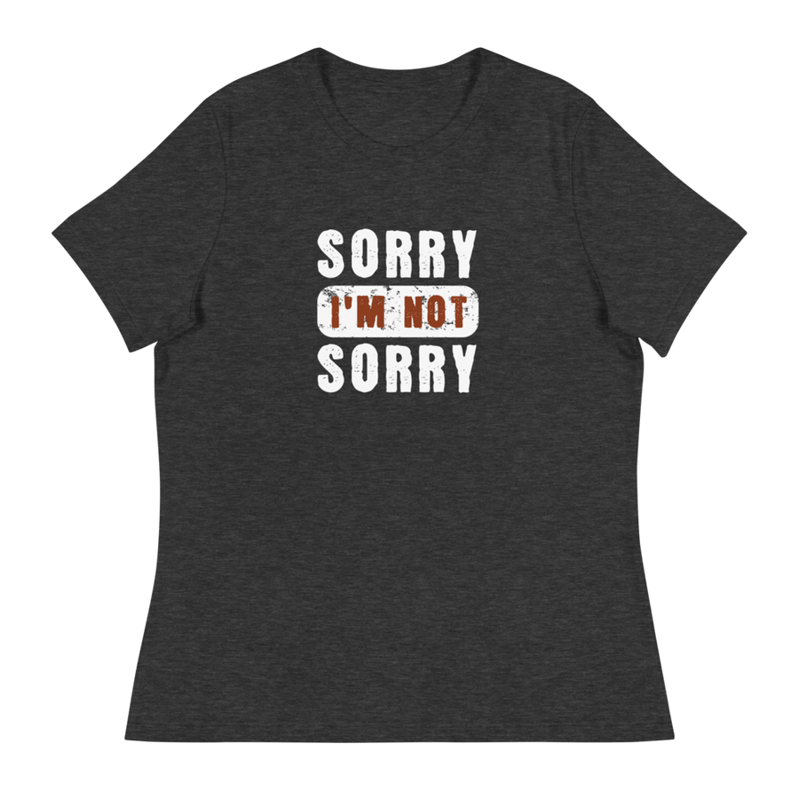 Sorry I'm not Sorry Women's T-Shirt