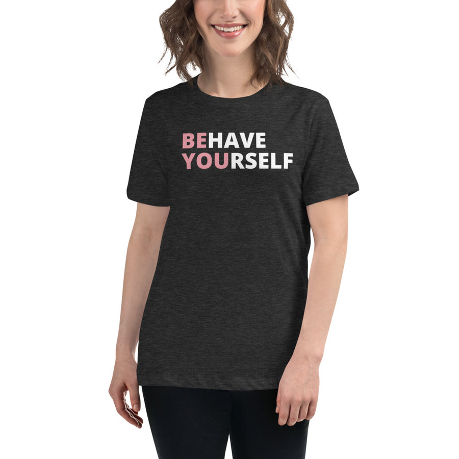 Behave Yourself Women's T-Shirt
