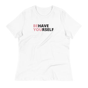 Behave Yourself Women's T-Shirt