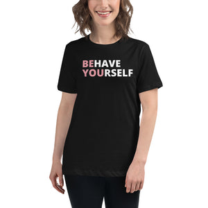 Behave Yourself Women's T-Shirt