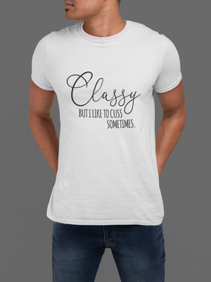 Classy but I like to Cuss sometimes T-Shirt