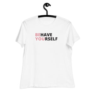Behave Yourself Women's T-Shirt